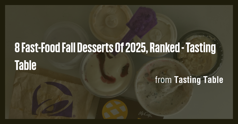 8 Fast-Food Fall Desserts Of 2025, Ranked - Tasting Table - Briefly