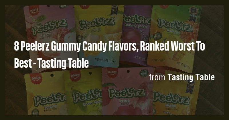 8 Peelerz Gummy Candy Flavors, Ranked Worst To Best - Tasting Table ...