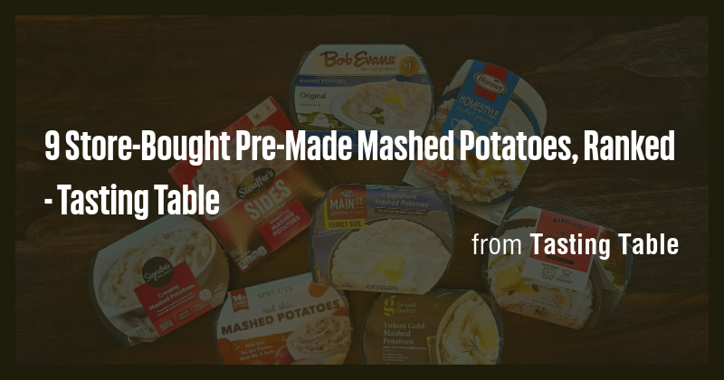9 Store-Bought Pre-Made Mashed Potatoes, Ranked - Tasting Table - Briefly