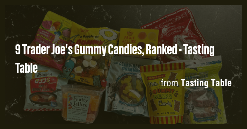 9 Trader Joe's Gummy Candies, Ranked - Tasting Table - Briefly