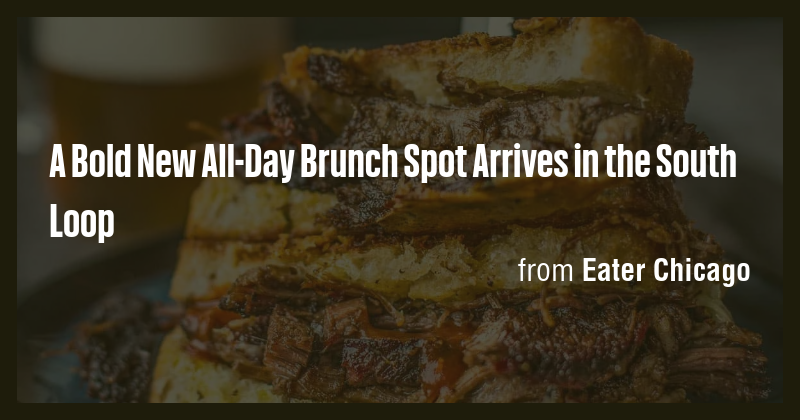 A Bold New All-Day Brunch Spot Arrives in the South Loop - Briefly