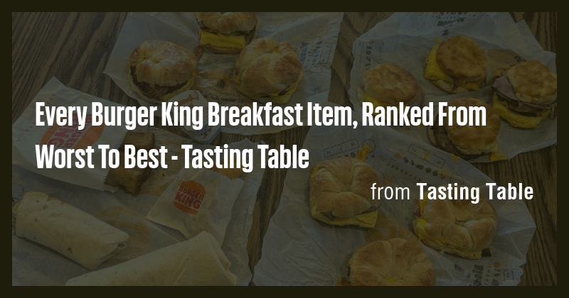 Every Burger King Breakfast Item, Ranked From Worst To Best - Tasting ...