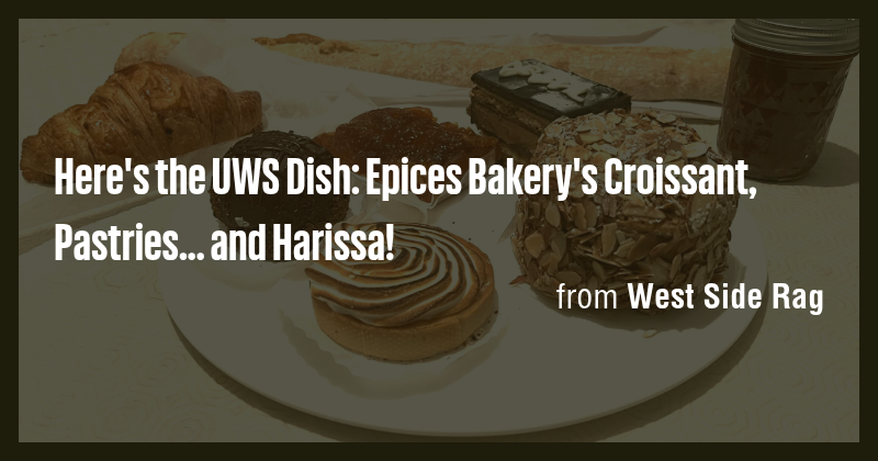 Here's the UWS Dish: Epices Bakery's Croissant, Pastries... and Harissa ...