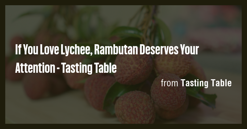 If You Love Lychee, Rambutan Deserves Your Attention - Tasting Table ...