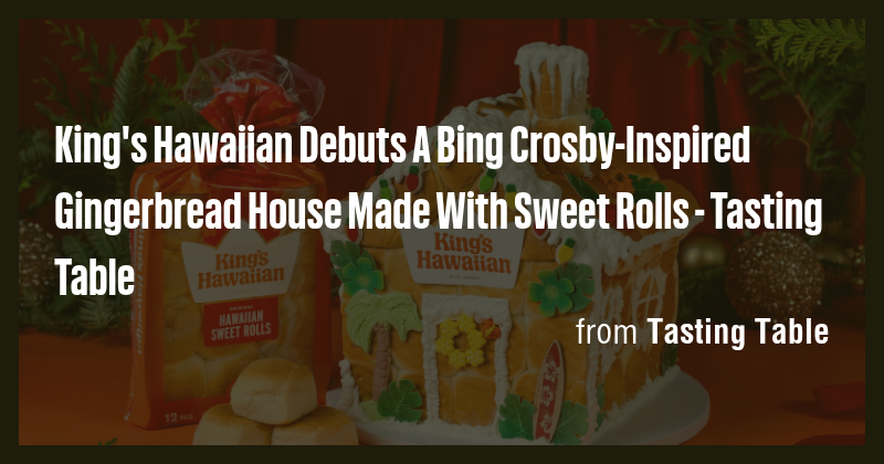 King's Hawaiian Debuts A Bing Crosby-Inspired Gingerbread House Made ...