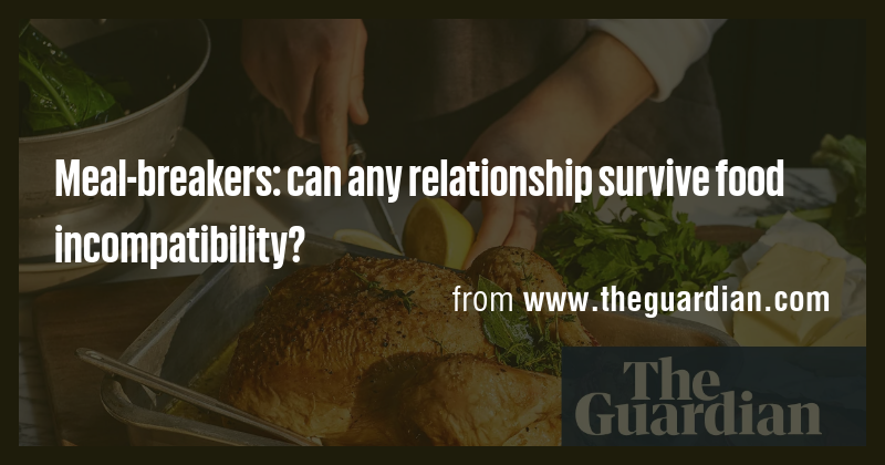 Meal-breakers: can any relationship survive food incompatibility? - Briefly