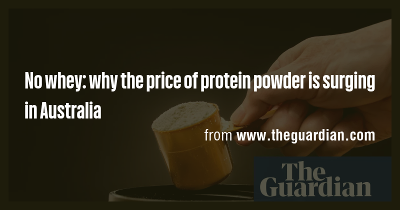 No whey: why the price of protein powder is surging in Australia - Briefly