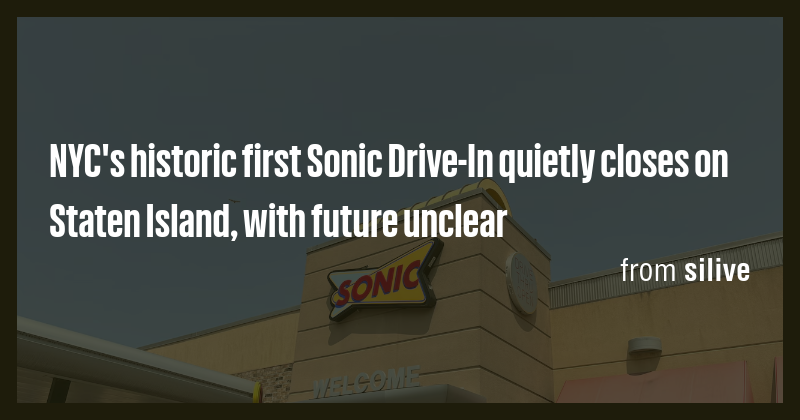 NYC's historic first Sonic Drive-In quietly closes on Staten Island ...