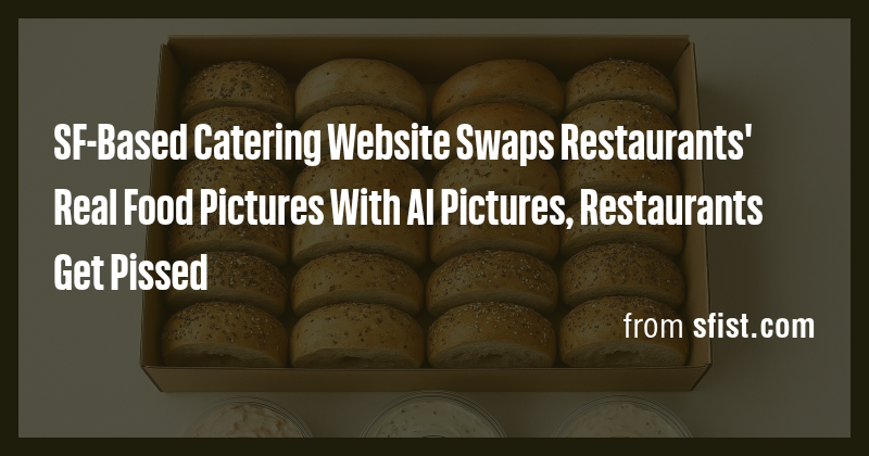 SF-Based Catering Website Swaps Restaurants' Real Food Pictures With AI ...