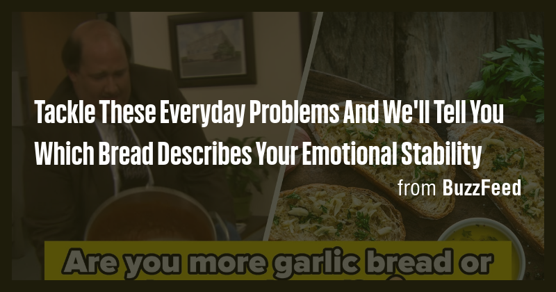 Tackle These Everyday Problems And We'll Tell You Which Bread Describes ...