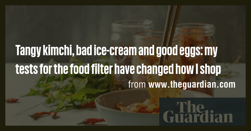 Tangy kimchi, bad ice-cream and good eggs: my tests for the food filter ...