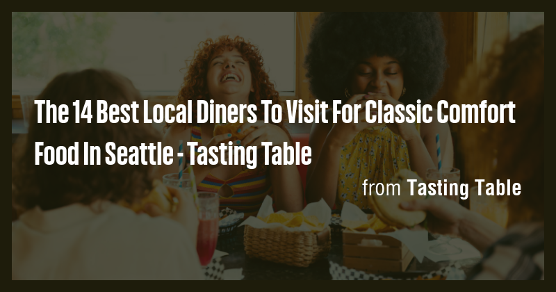 The 14 Best Local Diners To Visit For Classic Comfort Food In Seattle ...