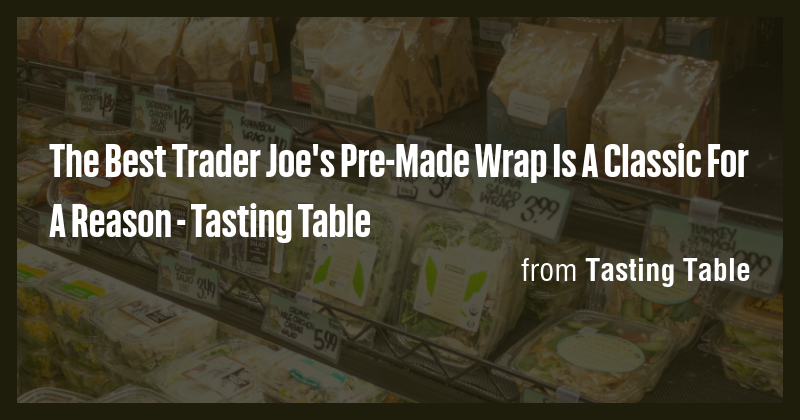 The Best Trader Joe's Pre-Made Wrap Is A Classic For A Reason - Tasting ...