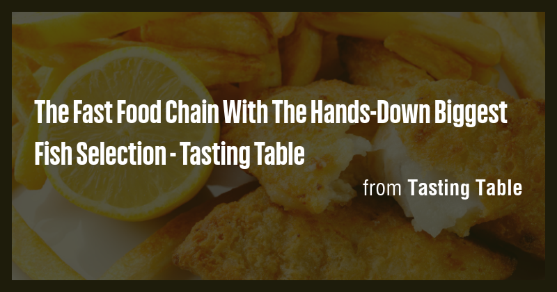 The Fast Food Chain With The Hands-Down Biggest Fish Selection ...