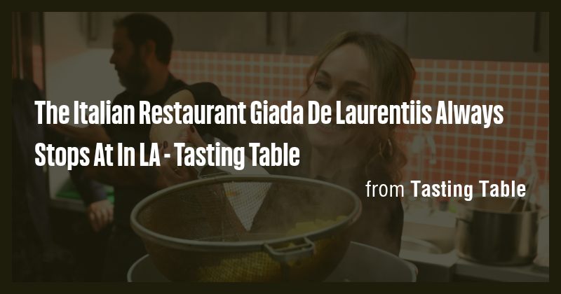 The Italian Restaurant Giada De Laurentiis Always Stops At In LA ...