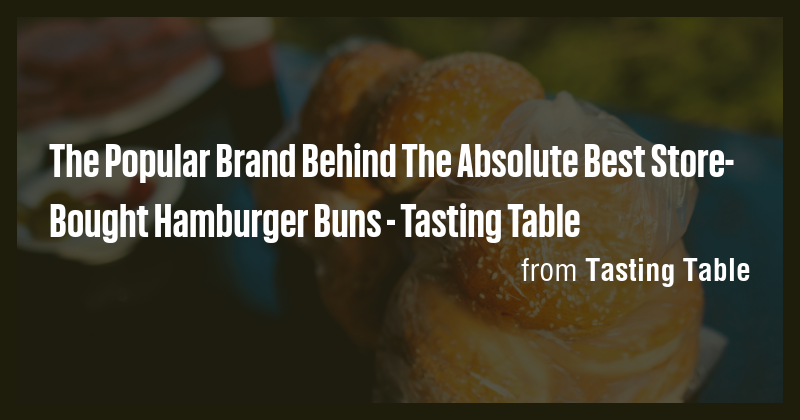 The Popular Brand Behind The Absolute Best Store-Bought Hamburger Buns ...