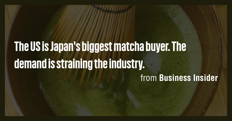 The US is Japan's biggest matcha buyer. The demand is straining the ...