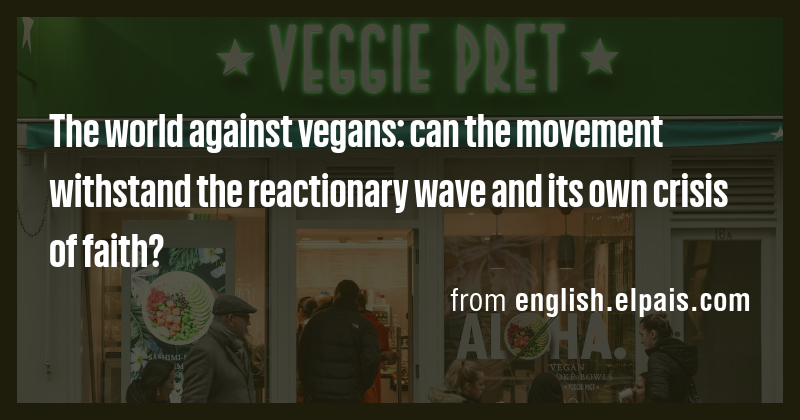 The world against vegans: can the movement withstand the reactionary ...