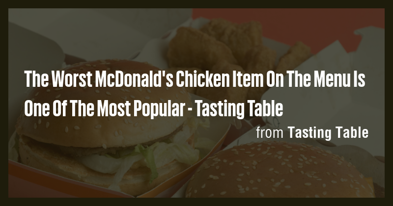 The Worst McDonald's Chicken Item On The Menu Is One Of The Most ...