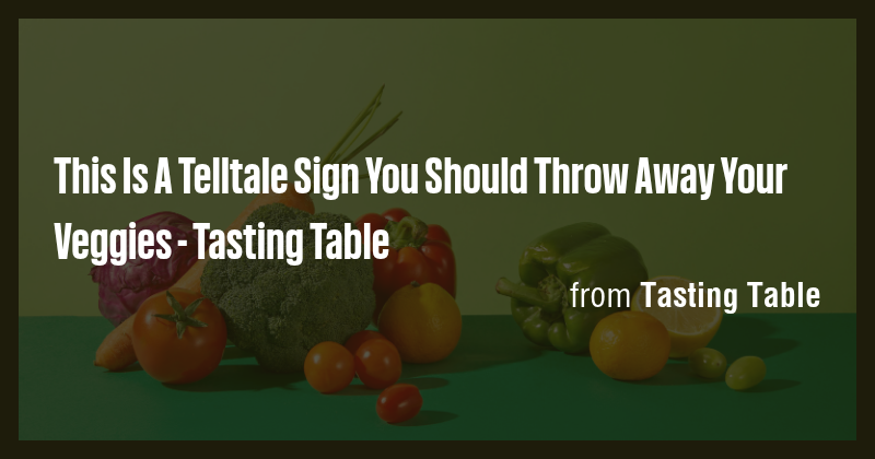 This Is A Telltale Sign You Should Throw Away Your Veggies - Tasting ...