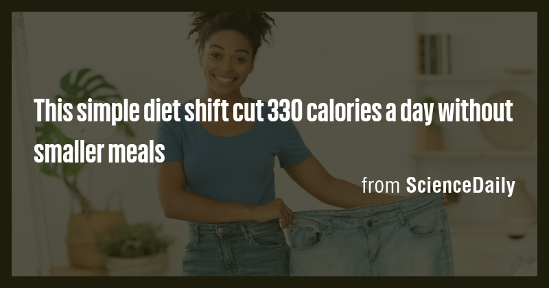 This simple diet shift cut 330 calories a day without smaller meals ...