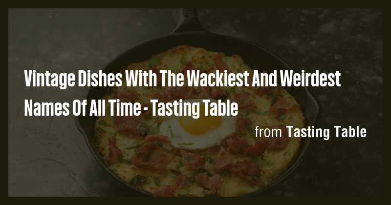 Vintage Dishes With The Wackiest And Weirdest Names Of All Time ...