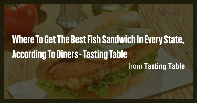 Where To Get The Best Fish Sandwich In Every State, According To Diners ...