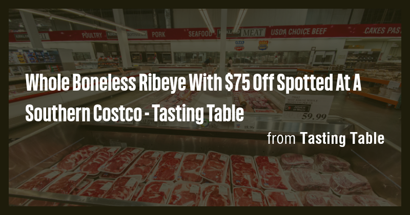 Whole Boneless Ribeye With $75 Off Spotted At A Southern Costco ...