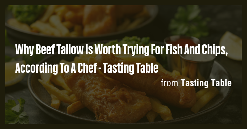 Why Beef Tallow Is Worth Trying For Fish And Chips, According To A Chef ...