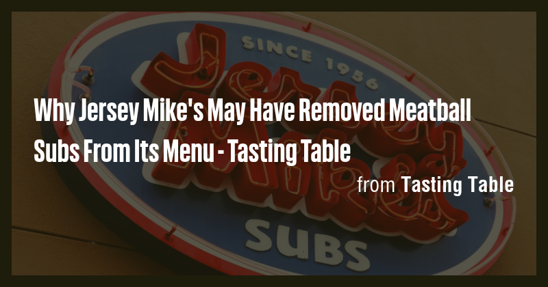 Why Jersey Mike's May Have Removed Meatball Subs From Its Menu ...