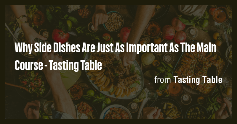 Why Side Dishes Are Just As Important As The Main Course - Tasting ...