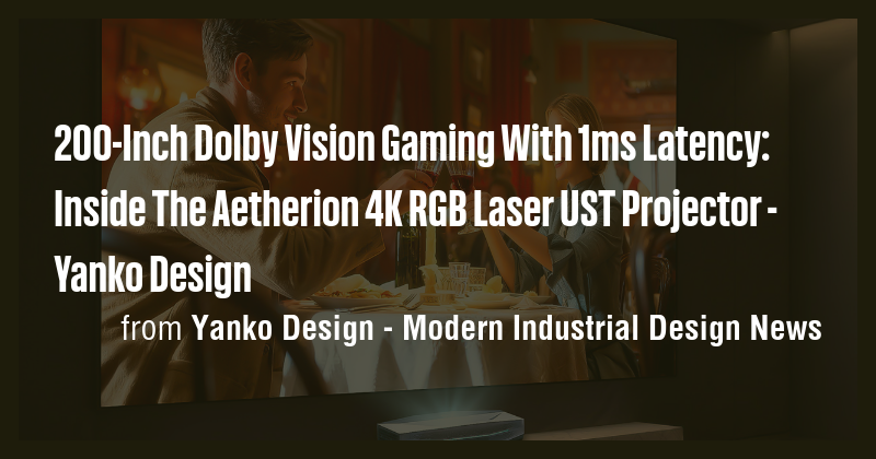 200-Inch Dolby Vision Gaming With 1ms Latency: Inside The Aetherion 4K ...