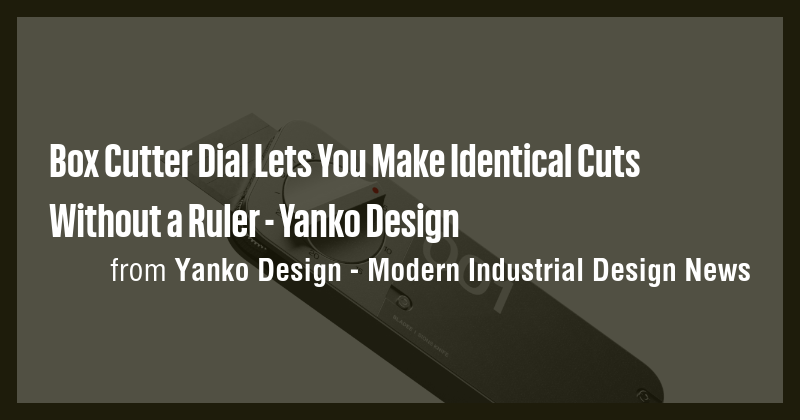 Box Cutter Dial Lets You Make Identical Cuts Without a Ruler - Yanko ...