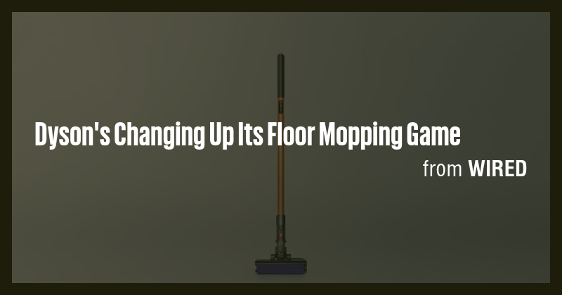 Dyson's Changing Up Its Floor Mopping Game - Briefly