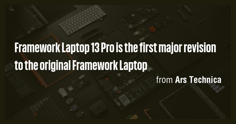 Framework Laptop 13 Pro is the first major revision to the original ...