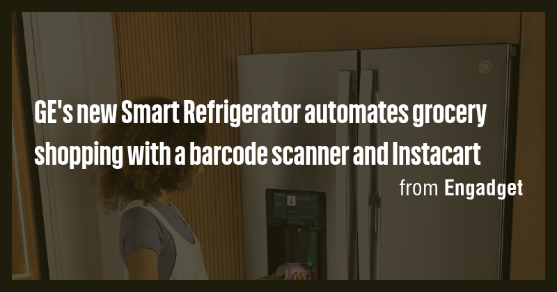 GE's new Smart Refrigerator automates grocery shopping with a barcode ...