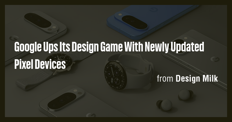 Google Ups Its Design Game With Newly Updated Pixel Devices - Briefly