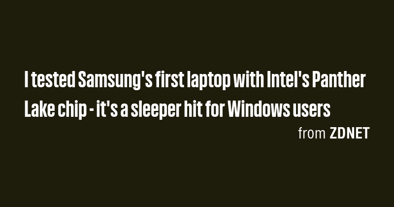 I tested Samsung's first laptop with Intel's Panther Lake chip - it's a ...