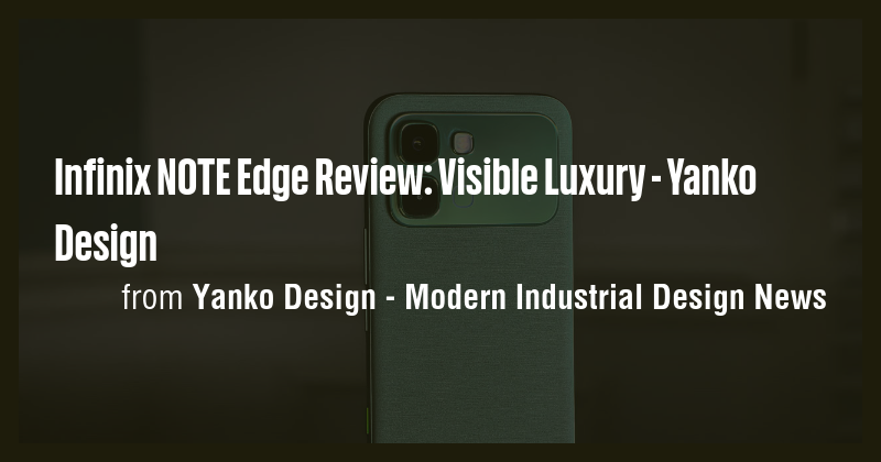 Infinix NOTE Edge Review: Visible Luxury - Yanko Design - Briefly