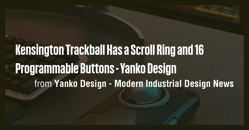 Kensington Trackball Has a Scroll Ring and 16 Programmable Buttons ...
