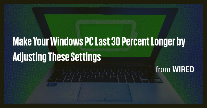 Make Your Windows PC Last 30 Percent Longer by Adjusting These Settings ...