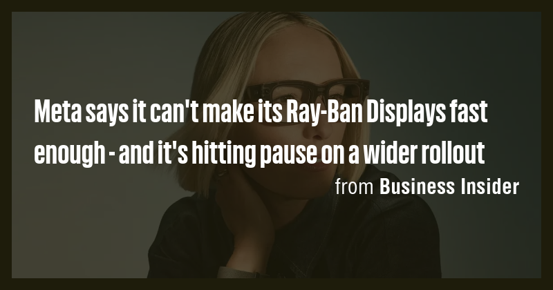 Meta says it can't make its Ray-Ban Displays fast enough - and it's ...