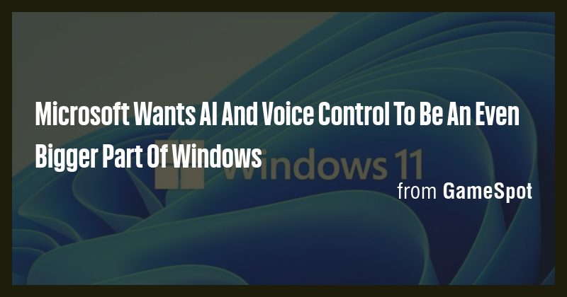 Microsoft Wants AI And Voice Control To Be An Even Bigger Part Of ...