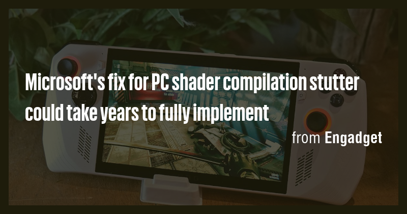 Microsoft's fix for PC shader compilation stutter could take years to ...