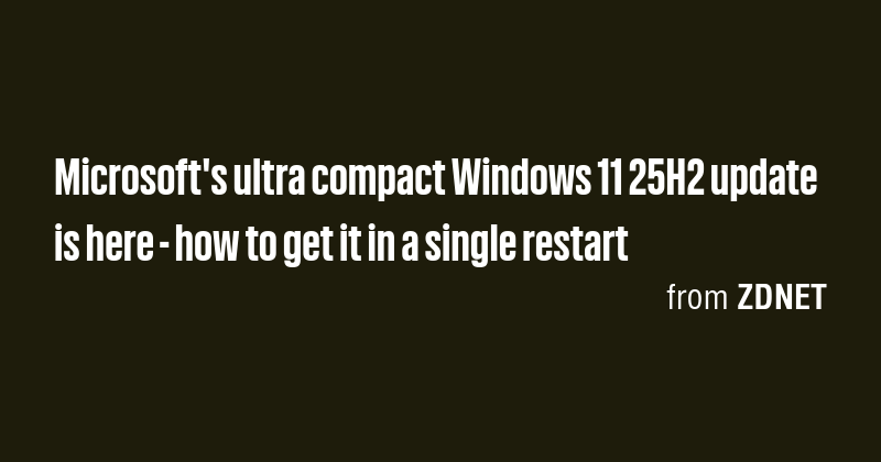 Microsoft's ultra compact Windows 11 25H2 update is here - how to get ...