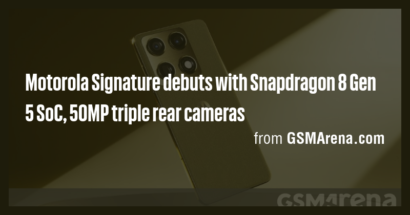 Motorola Signature debuts with Snapdragon 8 Gen 5 SoC, 50MP triple rear ...
