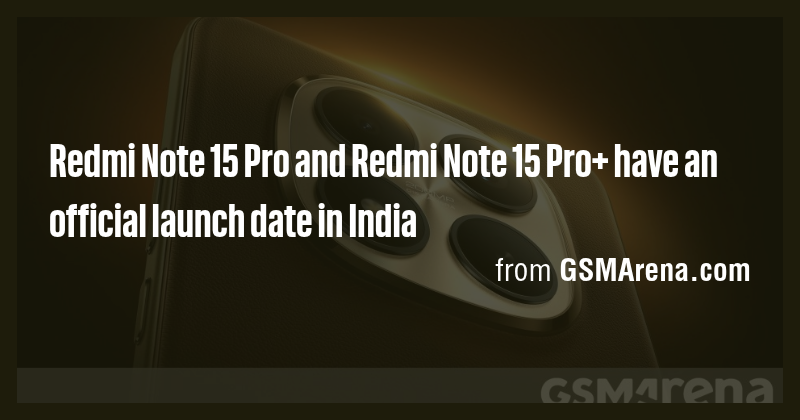 Redmi Note 15 Pro and Redmi Note 15 Pro+ have an official launch date ...