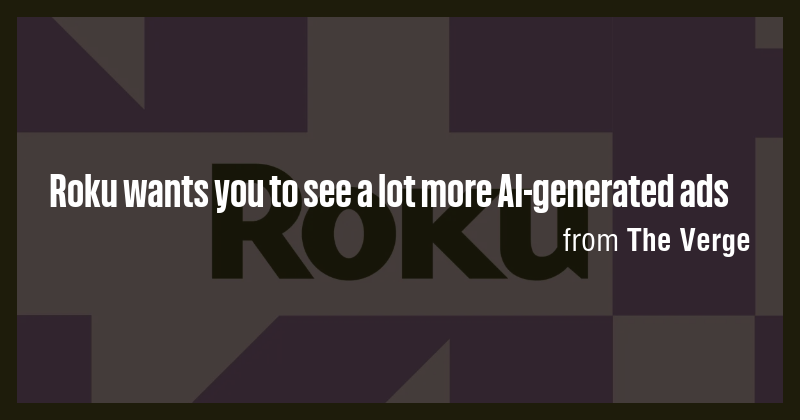 Roku wants you to see a lot more AI-generated ads - Briefly