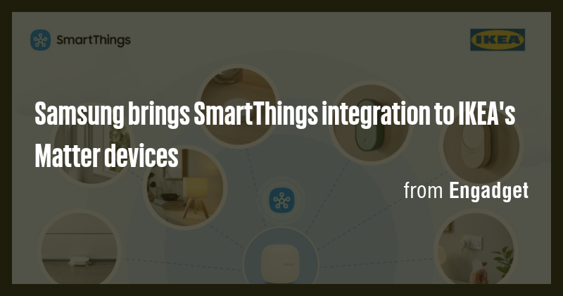 Samsung brings SmartThings integration to IKEA's Matter devices - Briefly