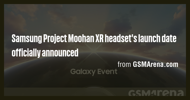 Samsung Project Moohan XR headset's launch date officially announced ...